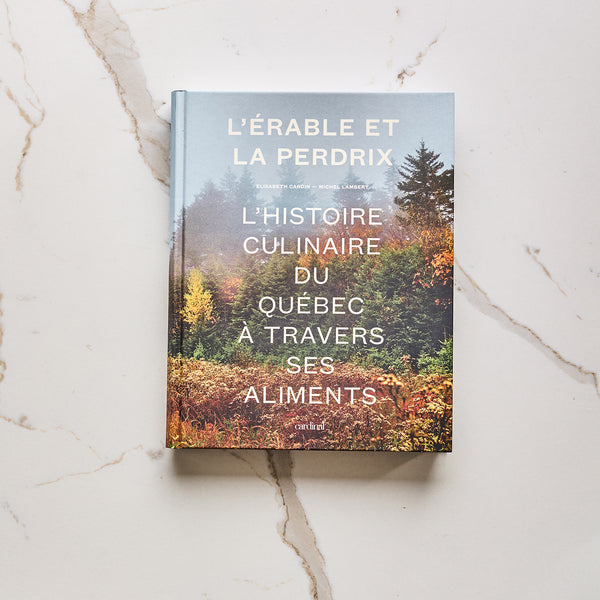 L'érable et la perdrix – L'histoire culinaire du Québec à travers ses aliments